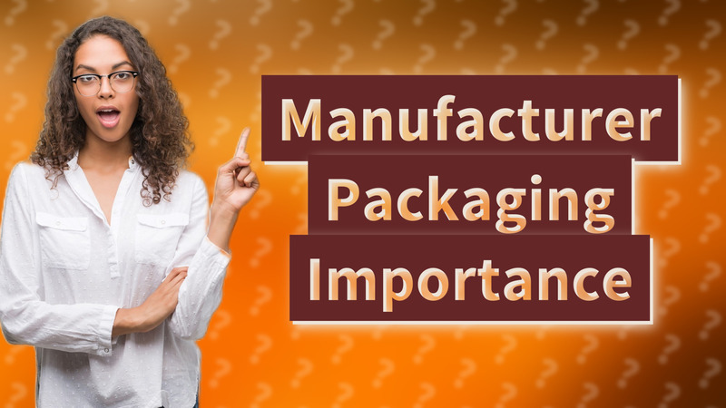 Manufacturer Packaging Importance