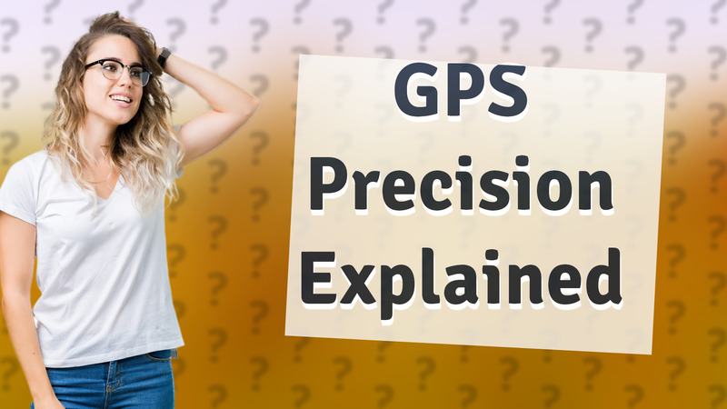 GPS Precision Explained