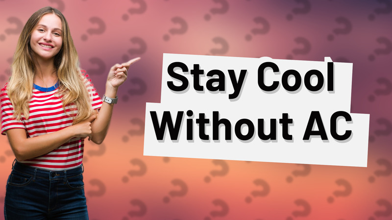 Stay Cool Without AC