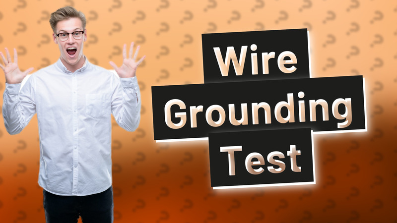 Wire Grounding Test