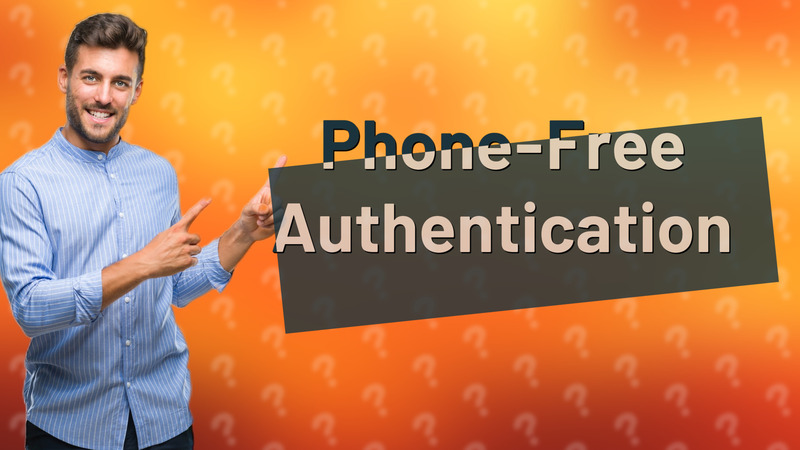 Phone-Free Authentication
