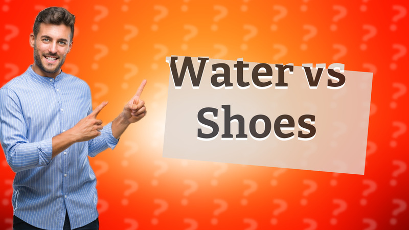 Water vs Shoes