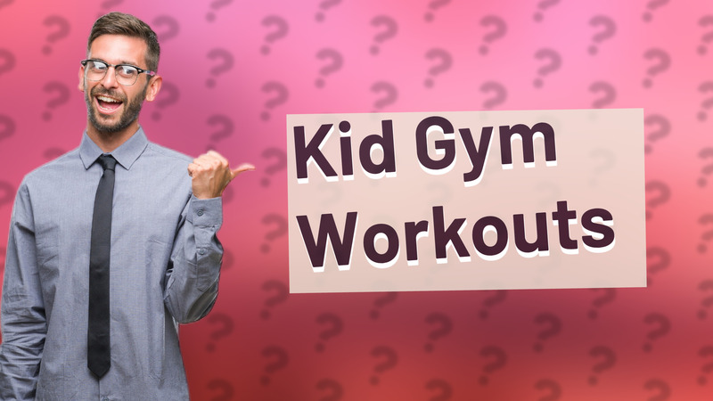 Kid Gym Workouts