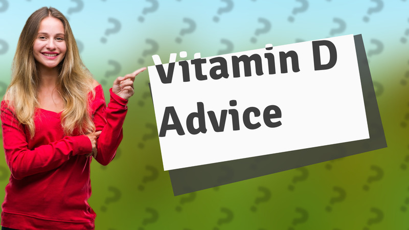 Vitamin D Advice