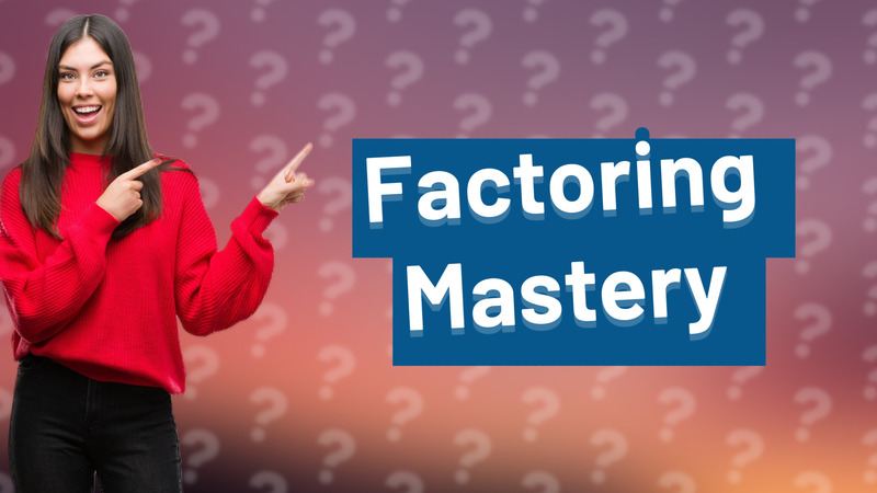 Factoring Mastery