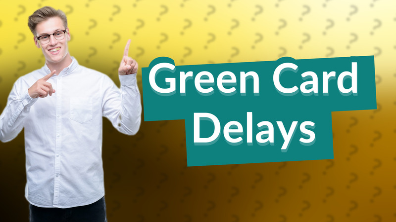 Green Card Delays