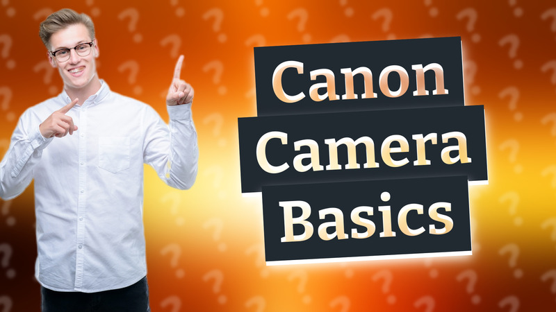 Canon Camera Basics