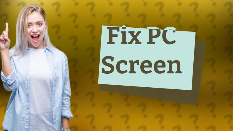 Fix PC Screen
