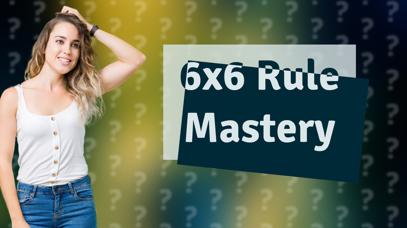 6x6 Rule Mastery