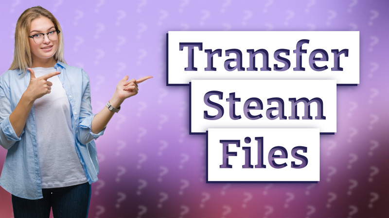 Transfer Steam Files