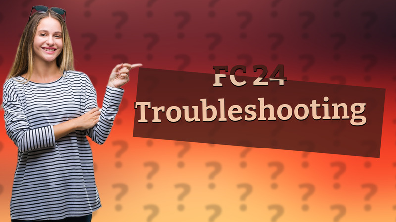 FC 24 Troubleshooting