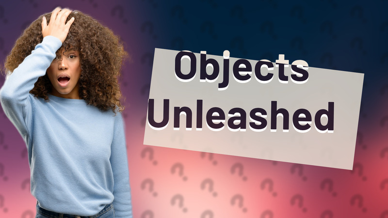 Objects Unleashed