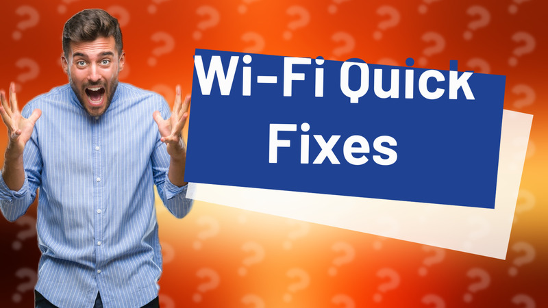 Wi-Fi Quick Fixes