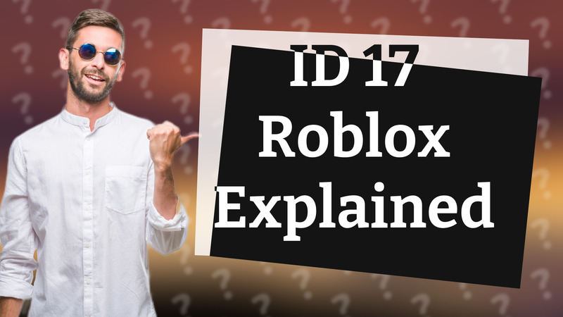 ID 17 Roblox Explained