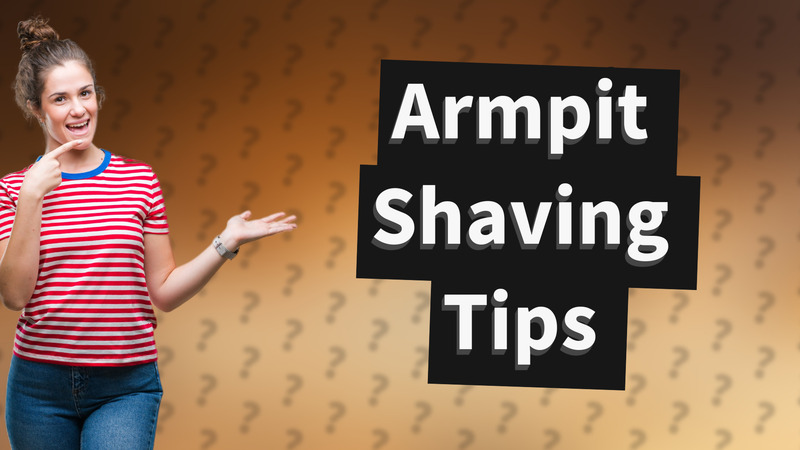 Armpit Shaving Tips