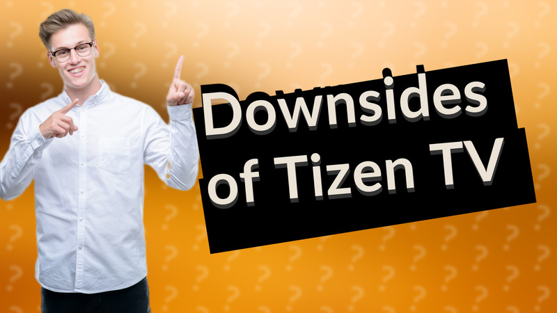 Downsides of Tizen TV
