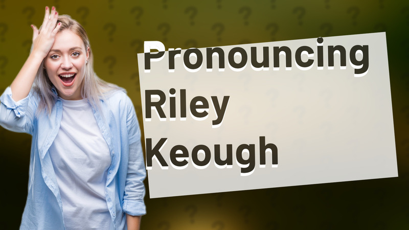 Pronouncing Riley Keough