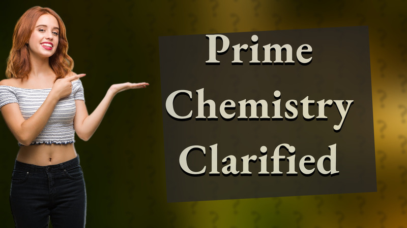 Prime Chemistry Clarified