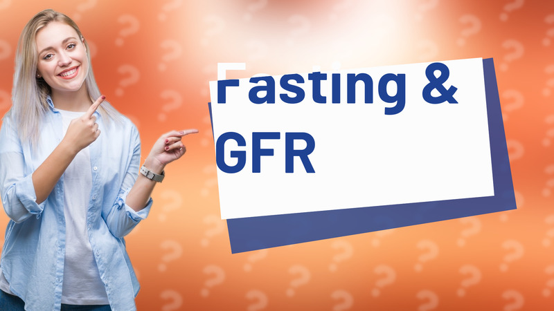 Fasting & GFR