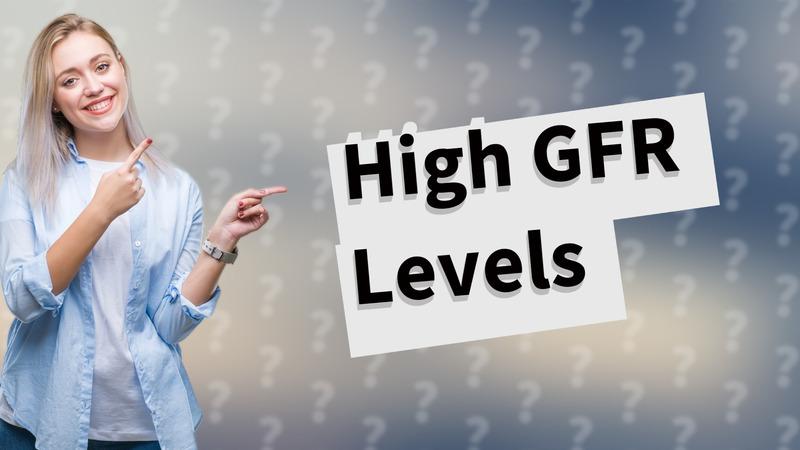 High GFR Levels