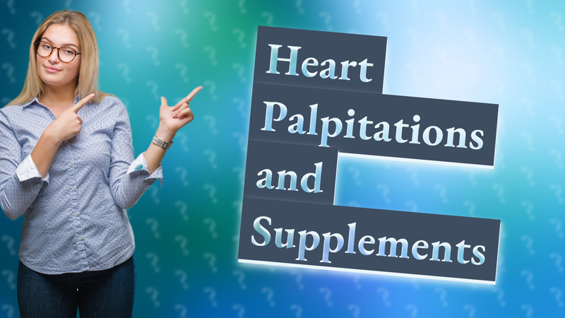 Heart Palpitations and Supplements