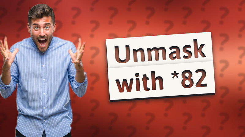 Unmask with *82