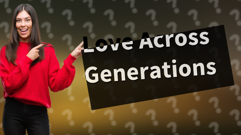 Love Across Generations