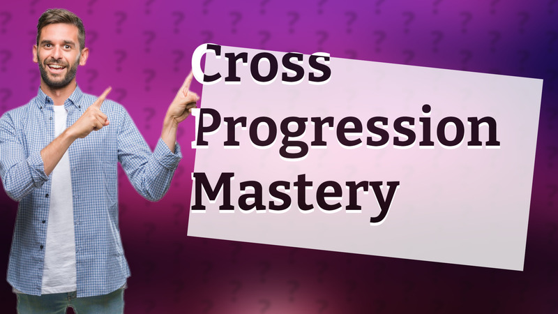 Cross Progression Mastery