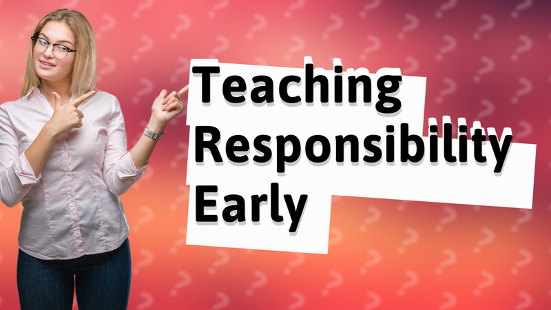 Teaching Responsibility Early