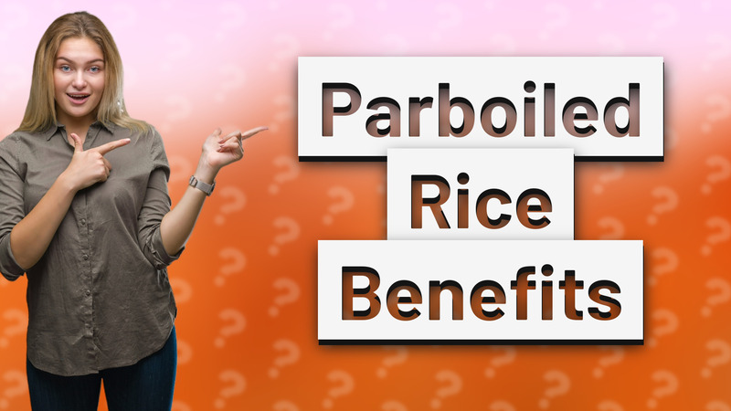 Parboiled Rice Benefits