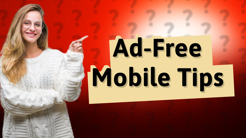 Ad-Free Mobile Tips