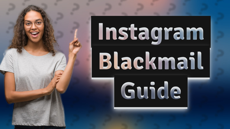 Instagram Blackmail Guide