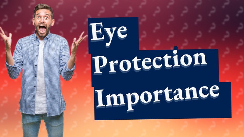 Eye Protection Importance