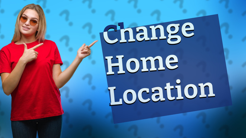 Change Home Location