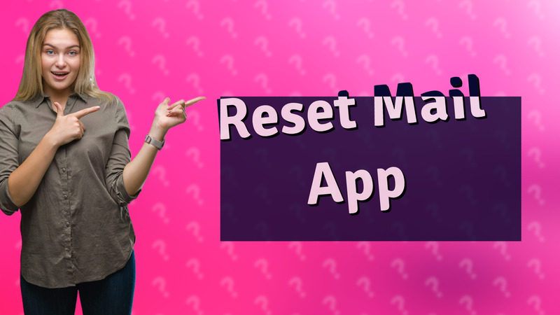 Reset Mail App