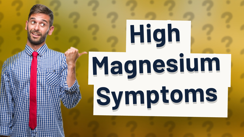 High Magnesium Symptoms