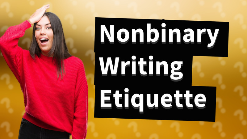 Nonbinary Writing Etiquette