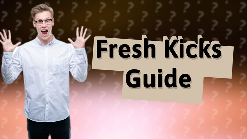 Fresh Kicks Guide