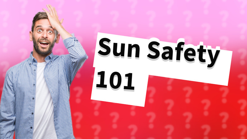 Sun Safety 101