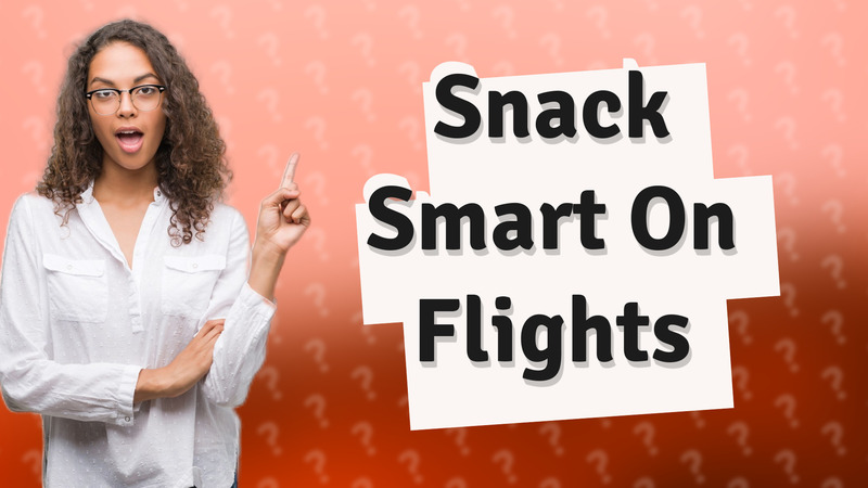 Snack Smart On Flights