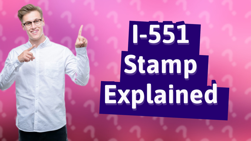 I-551 Stamp Explained