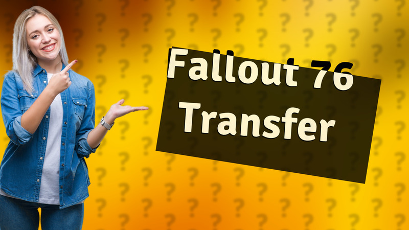 Fallout 76 Transfer