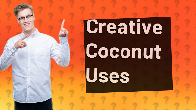 Creative Coconut Uses