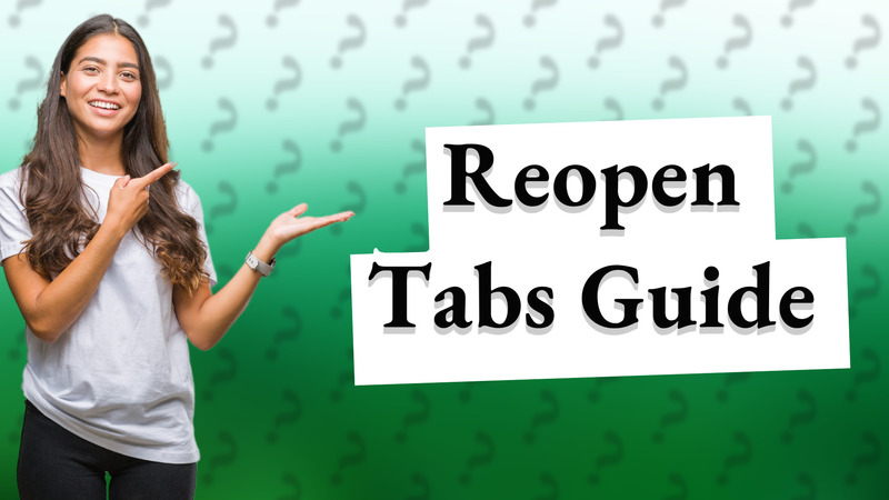 Reopen Tabs Guide