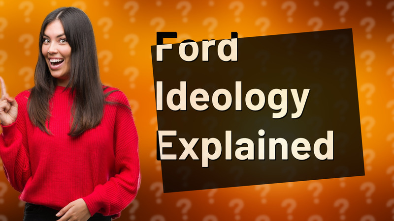 Ford Ideology Explained