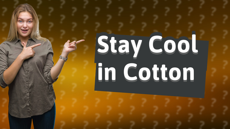 Stay Cool in Cotton
