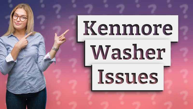 Kenmore Washer Issues