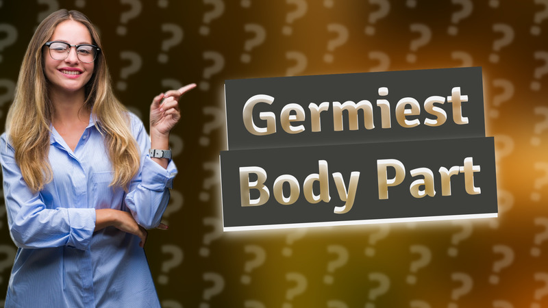 Germiest Body Part