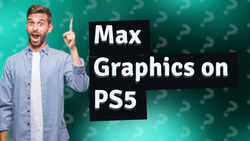 Max Graphics on PS5