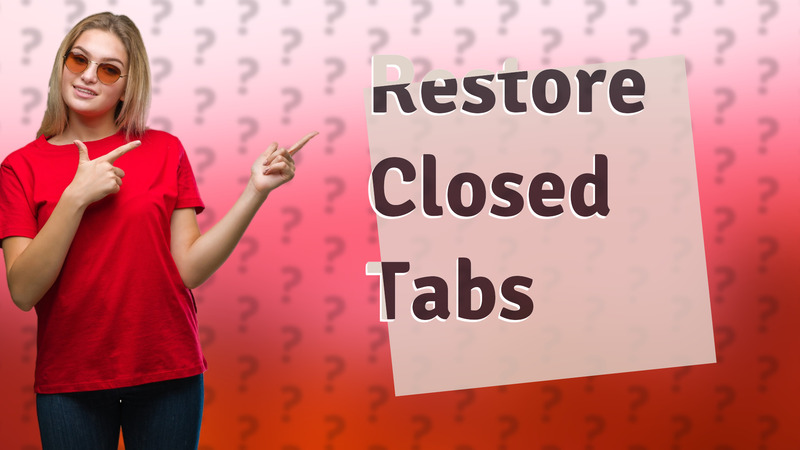Restore Closed Tabs